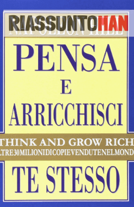 pensa e arricchisci te stesso libro riassunto di napoleon hill per riventare ricco e di successo